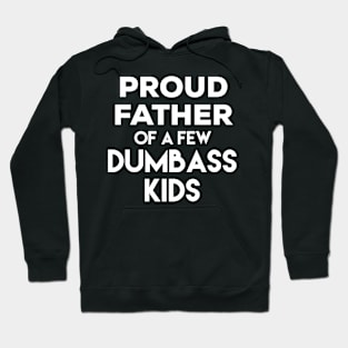 Proud Father of a Few Dumbass Kids Hoodie